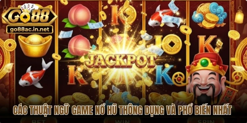 Các thuật ngữ game nổ hũ thông dụng và phổ biến nhất hiện nay