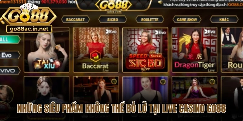 Những siêu phẩm không thể bỏ lỡ tại live casino Go88